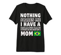 Niente Mi spaventa la Festa della Mamma Brasiliana Maglietta Premium