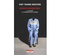 Niente muore mai. Il Vietnam e la memoria della guerra