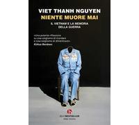 Niente muore mai. Il Vietnam e la memoria della guerra