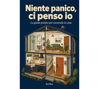 Niente panico, ci penso io: La guida pratica per cavarsela in casa