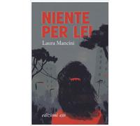 Niente per lei - Mancini Laura