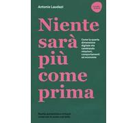 Niente sarà più come prima. Come la quarta dimensione digitale sta cambiando relazioni, comportamenti ed economie