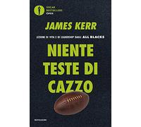 Niente teste di cazzo. Lezioni di vita e di leadership dagli All Blacks