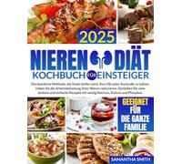 Nieren-Diät-Kochbuch für Einsteiger: Die bewährte Methode, die Ihnen helfen wird, Ihre cNI unter Kontrolle zu halten, indem Sie die Arbeitsbelastung Ihrer Nieren reduzieren.