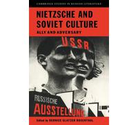 Nietzsche and Soviet Culture - Bernice Rosenthal - Cambridge, 2010