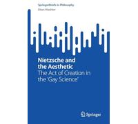 Nietzsche and the Aesthetic: The Act of Creation in the Gay Science