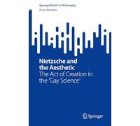 Nietzsche and the Aesthetic: The Act of Creation in the 'Gay Science'