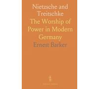 Nietzsche and Treitschke: The Worship of Power in Modern Germany