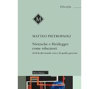 Nietzsche e Heidegger come educatori. Al di là del mondo vero e di quello parvente