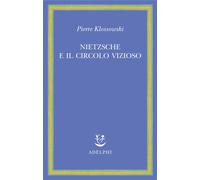 Nietzsche e il circolo vizioso - Klossowski Pierre
