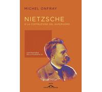 Nietzsche e la costruzione del superuomo. Controstoria della filo