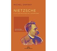 Nietzsche e la costruzione del superuomo. Controstoria della filosofia. Vol. 7