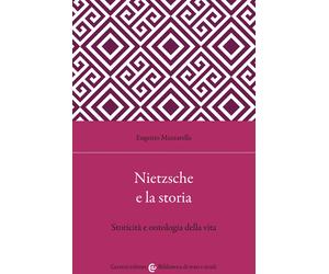 Nietzsche e la storia. Storicità e ontologia della vita - Mazzarella Eugenio