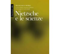 Nietzsche e le scienze - Moiso Francesco