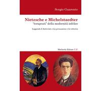 Nietzsche e Michelstaedter «terapeuti» della modernità infelice. Leggendo l'Anticristo e La persuasione e La rettorica