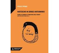 Nietzsche in senso antiorario. Osare di cambiar la direzione degli essenti. Note per l'élite futura. Vol. 2