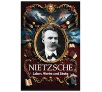 Nietzsche: Leben, Werke und Zitate
