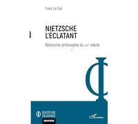 Nietzsche l'éclatant: Nietzsche philosophe du XXIe siècle: Tome 1, Nietzsche l'éclatant