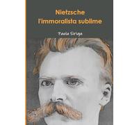 Nietzsche, l'immoralista sublime