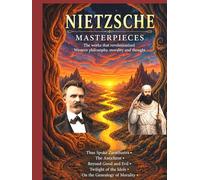 NIETZSCHE Masterpieces: The works that revolutionized Western philosophy, morality and thought