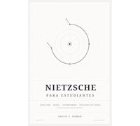 Nietzsche para Estudiantes: Nihilismo, Moral, Superhombre y Voluntad de Poder Explicados con Claridad