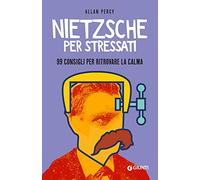 Nietzsche per stressati. 99 consigli per trovare la calma
