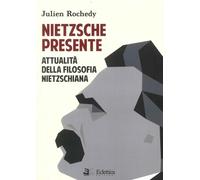 Nietzsche Presente. Attualità della Filosofia Nietzschiana - [Eclettica]
