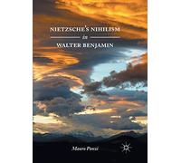 Nietzsche’s Nihilism in Walter Benjamin
