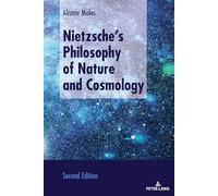 Nietzsche’s Philosophy of Nature and Cosmology: Second Edition