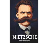 Nietzsche senza giri di parole: L'essenziale del suo pensiero