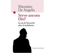 NIETZSCHE Serve Ancora Dio? - De Angelis Massimo - 2020 - Castelvecchi