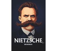 Nietzsche sin rodeos: Lo esencial de su filosofía