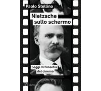 Nietzsche sullo schermo. Saggi di filosofia del cinema - Stellino Paolo