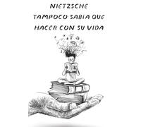 Nietzsche tampoco sabía que hacer con su vida: Filosofía moderna de los grandes autores