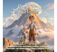 Nietzsche: The Boy Who Climbed His Own Mountain: A Courageous Story About Being Yourself, Overcoming Challenges, and Finding Inner Strength (Kids Ages 6-10)