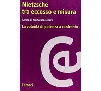 Nietzsche tra eccesso e misura. La volontà di potenza a confronto