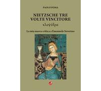 Nietzsche tre volte vincitore. La mia nuova critica a Emanuele Severino