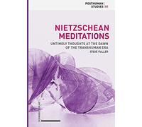 Nietzschean Meditations: Untimely Thoughts at the Dawn of the Transhuman Era