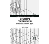 Nietzsche's Constructivism: A Metaphysics of Material Objects