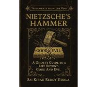 Nietzsche's Hammer: A Ghost's Guide to a Life Beyond Good & Evil