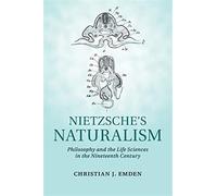 Nietzsche's naturalism: philosophy and the life sciences in the nineteenth...