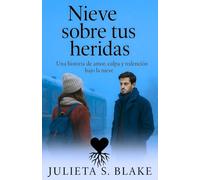 Nieve sobre tus heridas: Una historia de amor, culpa y redención bajo la nieve