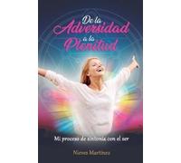 Nieves Martinez De la Adversidad a la Plenitud (Tascabile)
