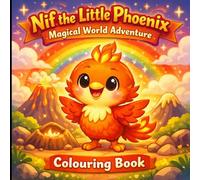 Nif the Little Phoenix: Magical World Adventure: Fun & Magical Colouring Book for Kids Ages 3-8
