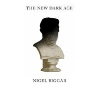 Nigel Biggar The New Dark Age (Copertina rigida)