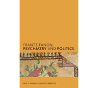 Nigel C. Gibson Roberto Beneduc Frantz Fanon, Psychiatry and Politic (Tascabile)