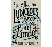 Nigel Cawthorne The Ludicrous Laws of Old London (Copertina rigida)