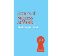 Nigel Cumberland Secrets of Success at Work (Tascabile) Secrets of Success