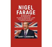 Nigel Farage Biography: The Populist Provocateur - From Brexit Architect to the Voice of Britain’s Discontent”