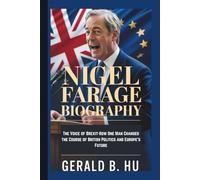 NIGEL FARAGE BIOGRAPHY: The Voice of Brexit-How One Man Changed the Course of British Politics and Europe’s Future